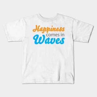 Happiness Comes in Waves Kids T-Shirt